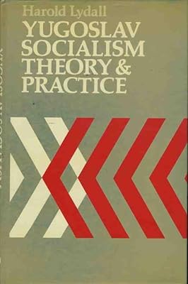 Yugoslav Socialism: Theory and Practice
