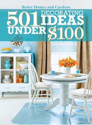501 Decorating Ideas Under $100 by Better Homes and Gardens