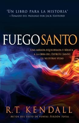 Fuego santo: Una mirada b?blica y balanceada a la obra del Esp?ritu Santo en nuestras vidas. (Spanish Edition)