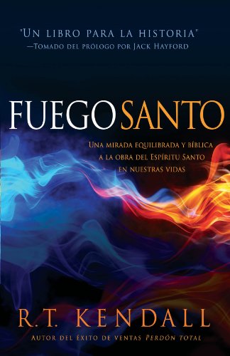 Fuego santo: Una mirada b?blica y balanceada a la obra del Esp?ritu Santo en nuestras vidas. (Spanish Edition) by John MacArthur