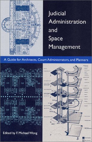 Judicial Administration and Space Management by F. Michael Wong