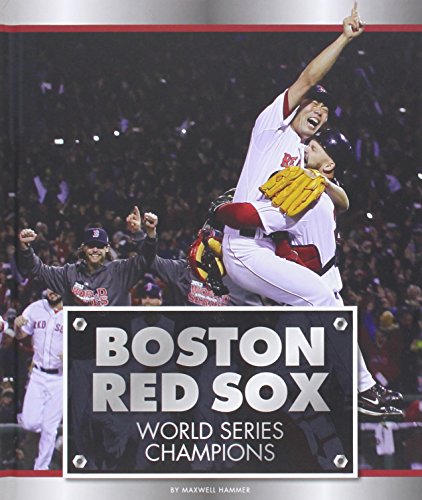 Boston Red Sox: World Series Champions by Maxwell Hammer