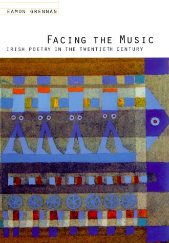 Facing the Music: Irish Poetry in the Twentieth Century. by Eamon Grennan