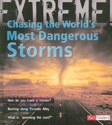 Chasing the World's Most Dangerous Storms (Extreme Explorations!) (Fact Finders: Extreme Explorations!)