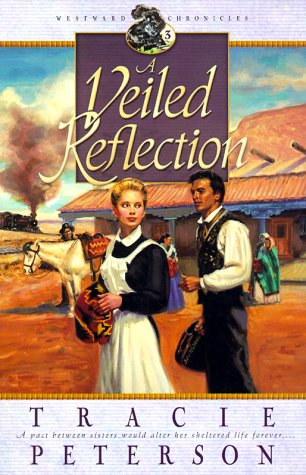 A Veiled Reflection (Westward Chronicles, Book 3) (Vol 3) by Tracie Peterson