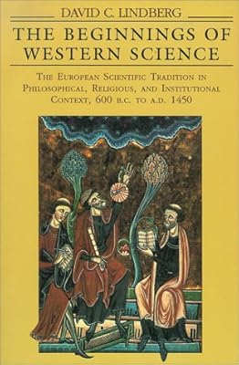 The Beginnings of Western Science: The European Scientific Tradition in Philosophical, Religious, and Institutional Context, 600 B.C. to A.D. 1450