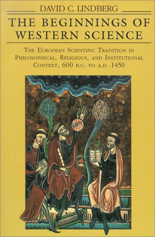 The Beginnings of Western Science: The European Scientific Tradition in Philosophical, Religious, and Institutional Context, 600 B.C. to A.D. 1450 by David C. Lindberg
