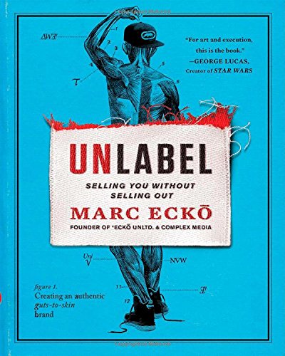 Unlabel: Selling You Without Selling Out by Marc Ecko