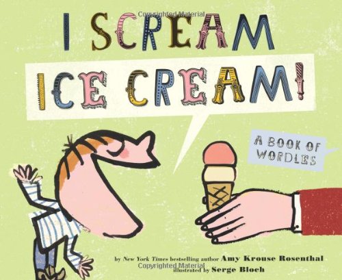 I Scream! Ice Cream!: A Book of Wordles by Amy Krouse Rosenthal