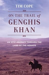 On the Trail of Genghis Khan: An Epic Journey Through the Land of the Nomads by Chris Hatherly