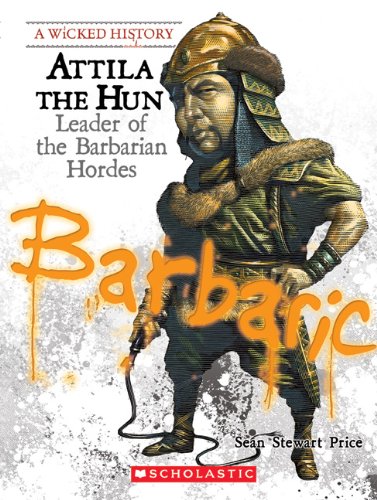 Attila the Hun: Leader of the Barbarian Hordes by Sean Price