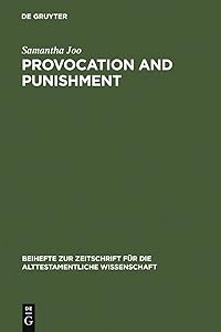 Provocation and Punishment: The Anger of God in the Book of Jeremiah and Deuteronomistic Theology (Beihefte zur Zeitschrift für die alttestamentliche Wissenschaft 361) by Samantha Joo