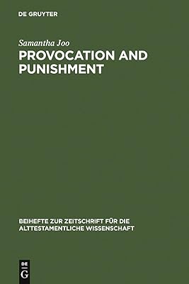 Provocation and Punishment: The Anger of God in the Book of Jeremiah and Deuteronomistic Theology (Beihefte zur Zeitschrift für die alttestamentliche Wissenschaft 361)