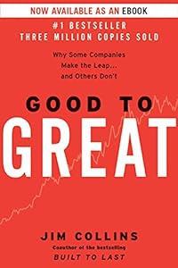 Good to Great: Why Some Companies Make the Leap...And Others Don't
