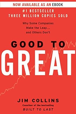 Good to Great: Why Some Companies Make the Leap...And Others Don't