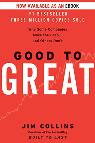 Good to Great: Why Some Companies Make the Leap...And Others Don't by Jim Collins