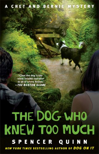 The Dog Who Knew Too Much: A Chet and Bernie Mystery (The Chet and Bernie Mystery Series Book 4) by Spencer Quinn