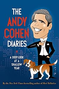 The Andy Cohen Diaries: A Deep Look at a Shallow Year by Andy Cohen