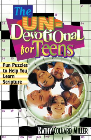 The Un-Devotional for Teens: Fun Puzzles to Help You Learn Scripture by Kathy C. Miller