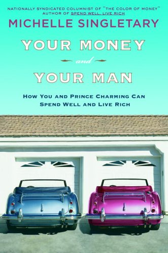 Your Money and Your Man: How You and Prince Charming Can Spend Well and Live Rich by Michelle Singletary