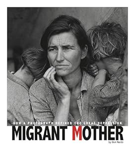 Migrant Mother: How a Photograph Defined the Great Depression by Don Nardo  ,