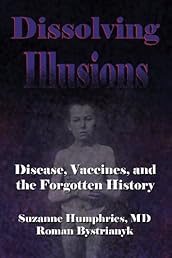 Dissolving Illusions: Disease, Vaccines, and The Forgotten History