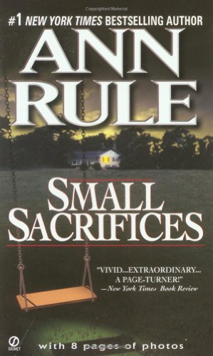 Small Sacrifices: A True Story of Passion and Murder by Ann Rule