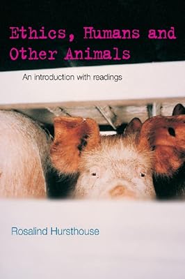 Ethics, Humans and Other Animals: An Introduction with Readings (Philosophy and the Human Situation)