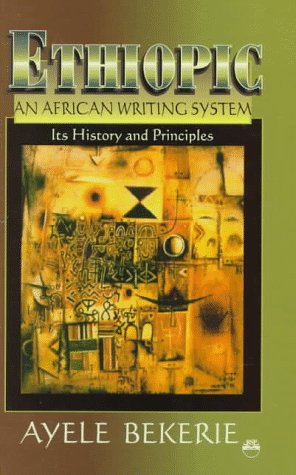 Ethiopic, an African Writing System: Its History and Principles by Ayele Bekerie