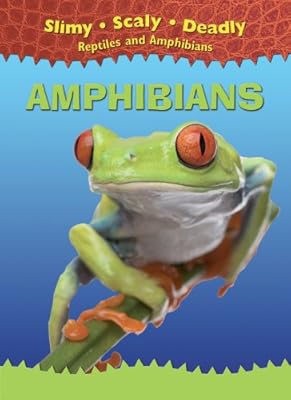Amphibians (Slimy, Scaly, Deadly Reptiles and Amphibians)