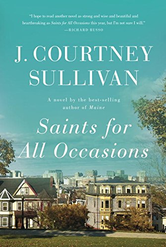 Saints for All Occasions: A novel by J  Courtney Sullivan