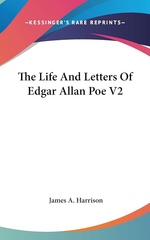 The Life And Letters Of Edgar Allan Poe V2 by James a Harrison