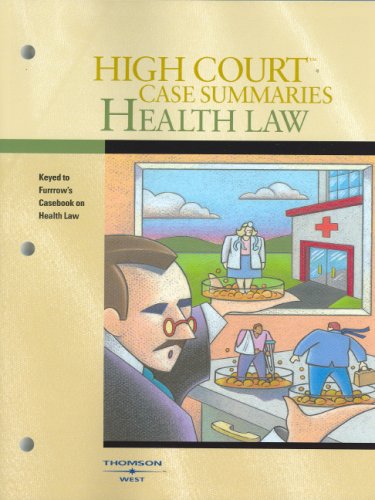 High Court Case Summaries on Health Law (Keyed to Furrow, Fifth Edition) by West