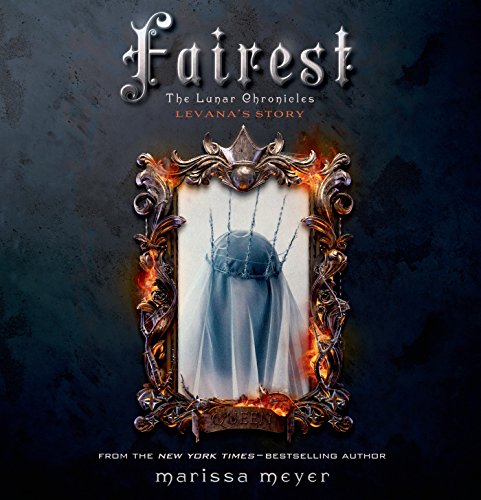 Fairest: The Lunar Chronicles: Levana's Story by Marissa Meyer