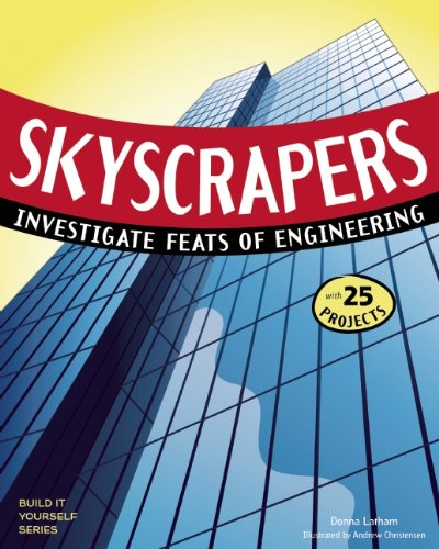 SKYSCRAPERS: INVESTIGATE FEATS OF ENGINEERING WITH 25 PROJECTS (Build It Yourself)