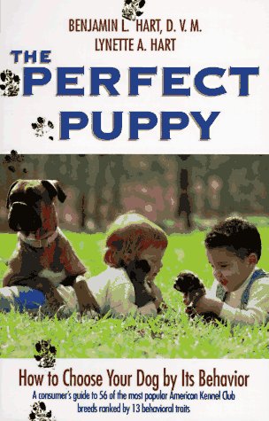 The Perfect Puppy: How to Choose Your Dog by Its Behavior by Benjamin L. Hart