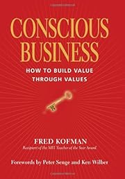 Conscious Business: How to Build Value Through Values