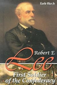 Robert E. Lee: First Soldier of the Confederacy