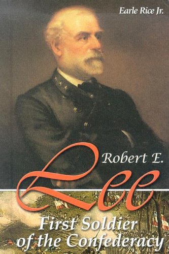 Robert E. Lee: First Soldier of the Confederacy by Earle Rice