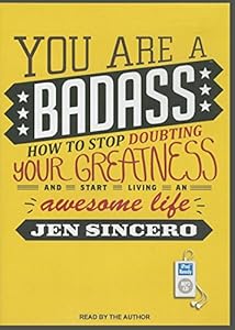 You Are a Badass: How to Stop Doubting Your Greatness and Start Living an Awesome Life