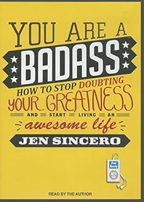 You Are a Badass: How to Stop Doubting Your Greatness and Start Living an Awesome Life