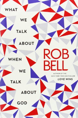 What We Talk About When We Talk About God by Rob Bell