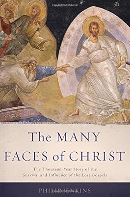 The Many Faces of Christ: The Thousand-Year Story of the Survival and Influence of the Lost Gospels
