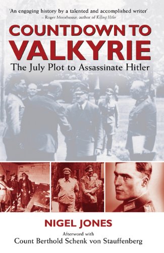 COUNTDOWN TO VALKYRIE: THE JULY PLOT TO ASSASSINATE HITLER by Nigel Jones