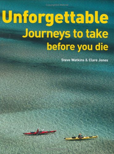 Unforgettable Journeys to Take Before You Die by Steve Watkins