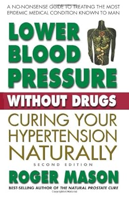Lower Blood Pressure Without Drugs: Curing Your Hypertension Naturally, 2nd Edition