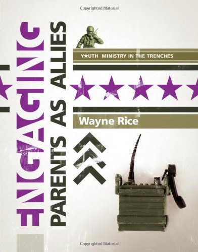Engaging Parents as Allies (Youth Ministry in the Trenches) by Wayne Rice