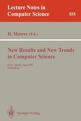 New Results and New Trends in Computer Science: Graz, Austria, June 20-21, 1991 Proceedings (Lecture Notes in Computer Science, 555)