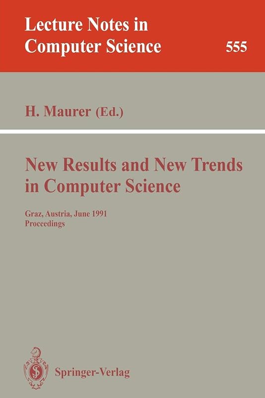 New Results and New Trends in Computer Science: Graz, Austria, June 20-21, 1991 Proceedings (Lecture Notes in Computer Science, 555) by Hermann Maurer