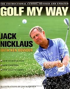 Golf My Way: The Instructional Classic, Revised and Updated